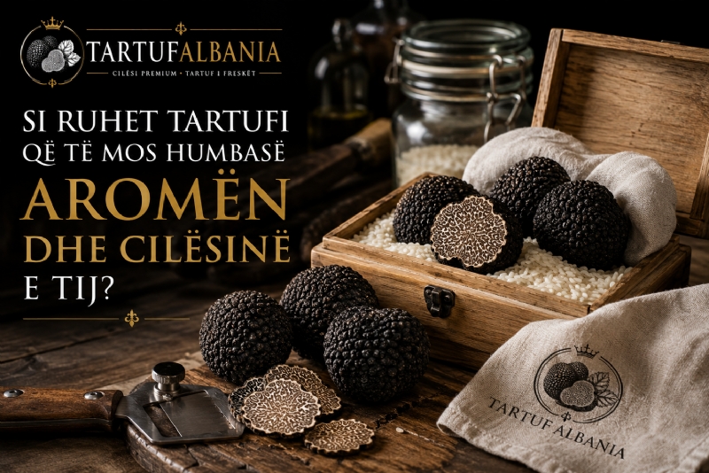  Si Ruhet Tartufi që të Mos Humbasë Aromën dhe Cilësinë e Tij?