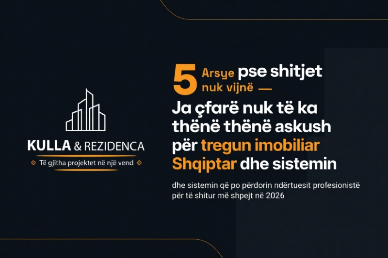 5 Arsye pse shitjet nuk vijnë, ja çfarë nuk të ka thënë askush për tregun imobiliar Shqiptar dhe sistemin që po përdorin ndërtuesit profesionistë për të shitur më shpejt në 2026