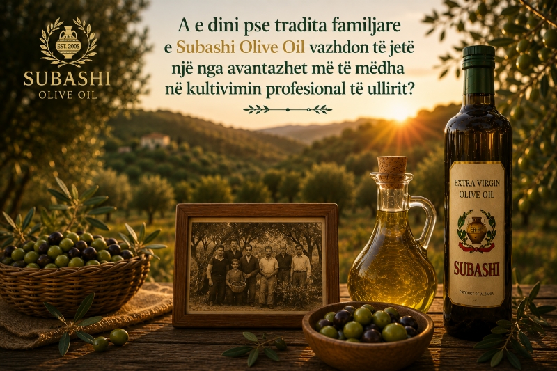 A e dini pse tradita familjare e Subashi Olive Oil vazhdon të jetë një nga avantazhet më të mëdha në kultivimin profesional të ullirit?