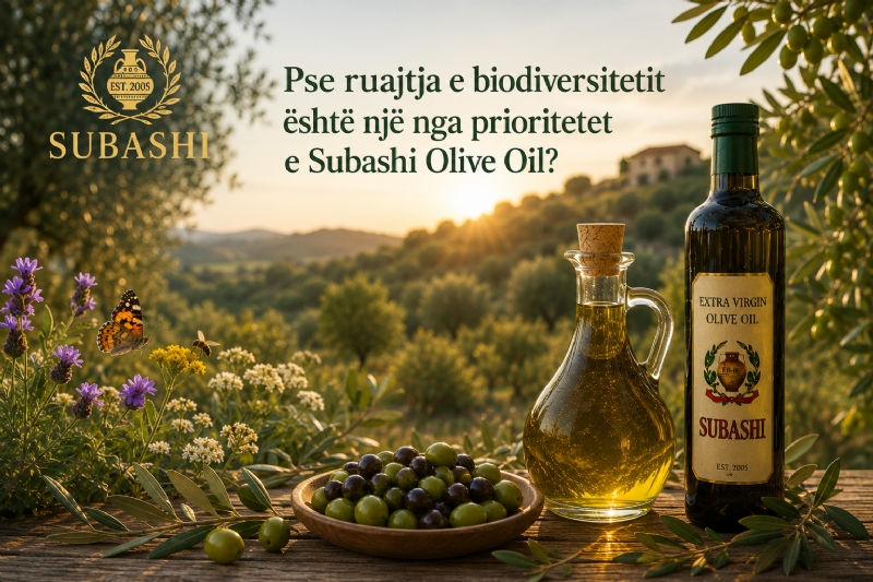 Pse ruajtja e biodiversitetit është një nga prioritetet e Subashi Olive Oil dhe si ndikon ajo në cilësinë e produkteve të saj?