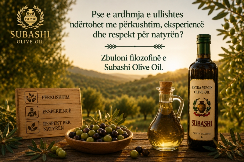 Pse e ardhmja e ullishtes ndërtohet me përkushtim, eksperiencë dhe respekt për natyrën? Zbuloni filozofinë e Subashi Olive Oil.
